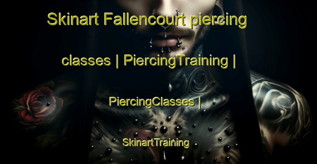 Skinart Fallencourt piercing classes | PiercingTraining | PiercingClasses | SkinartTraining-France